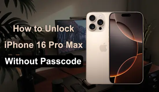 How to Unlock iPhone 16 Pro Max Without Passcode: 2026 1 Unlock iPhone 16 Pro Max